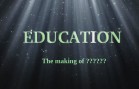 Education – Making of a ????