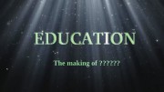 Education – Making of a ????