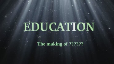 Education – Making of a ????