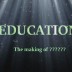 Education – Making of a ????